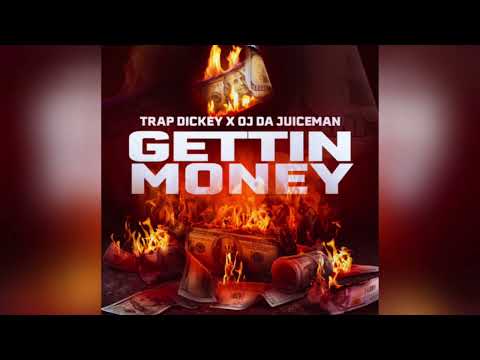 Trap Dickey & OJ Da Juiceman - Gettin Money [Clean]
