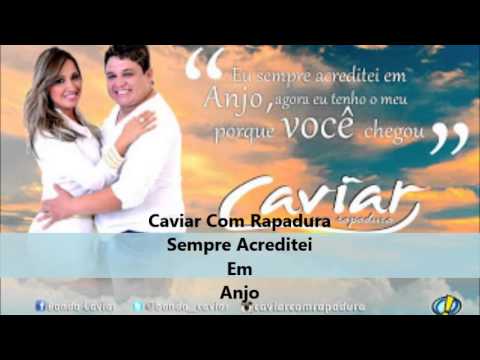 Caviar Com Rapadura Sempre Acreditei Em Anjo Oficial Por Manoel Felipe