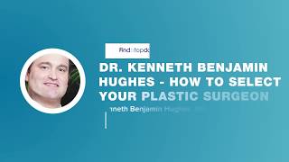 How to Select Your Plastic Surgeon with Dr. Kenneth Hughes