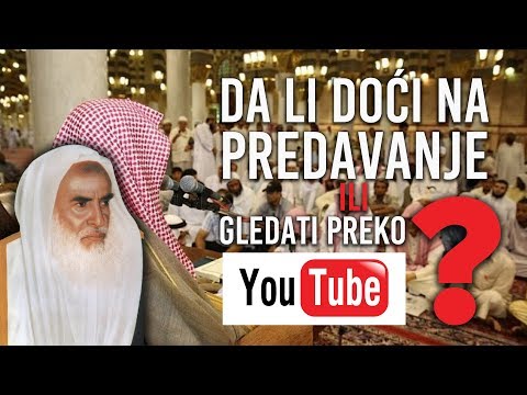 Da li doći na predavanje ili gledati preko YouTube? - Šejh Usejmin - dr.Zijad Ljakić