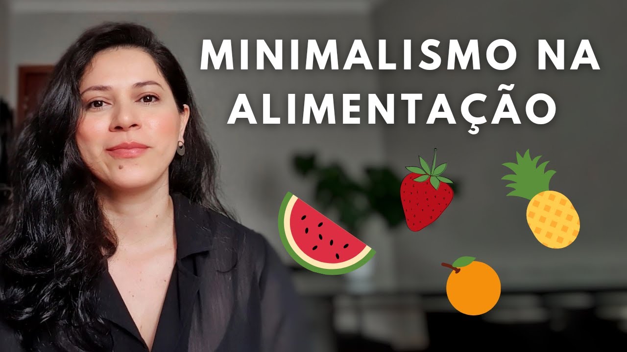 Como aplicar o MINIMALISMO NA ALIMENTAÇÃO?