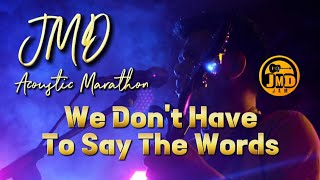 Download lagu We Don't Have To Say The Words - JMD Acoustic Live mp3 Download lagu We Don't Have To Say The Words - JMD Acoustic Live mp3