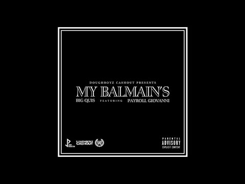 Big Quis - My Balmain's (Feat. Payroll Giovanni)