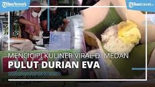 Mencicipi Kuliner Viral Pulut Durian Eva, Selalu Menggunakan Durian Terbaik di Medan