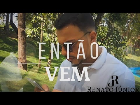 Renato Júnior - Então Vem (Clipe Oficial)
