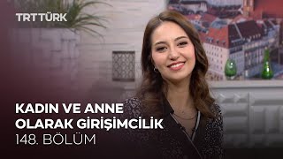 Kadın ve Anne Olarak Girişimcilik l Rehber - 148. Bölüm