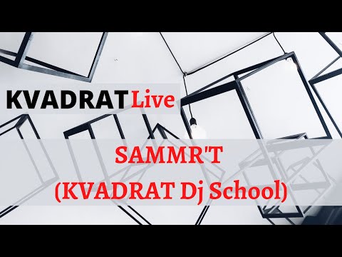 KVADRAT Live - SAMMR'T (KVADRAT Dj School)