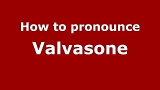 How to pronounce Valvasone