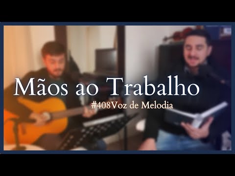 Mãos Ao Trabalho - Voz e Violão #408 Voz de Melodia (419 Cantor Cristão, HCC 492)