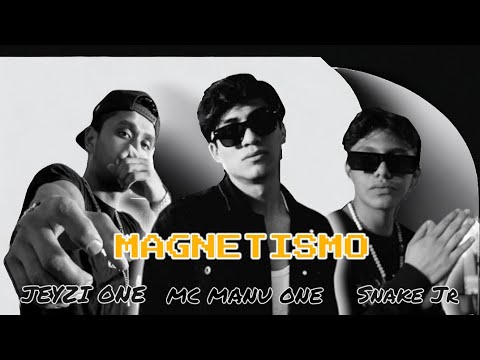 Mc Manu One - MAGNETISMO - Ft. @snakejr25 , @JeyziOne