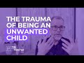 Being an Unwanted Child Comes with a Lifetime of Trauma