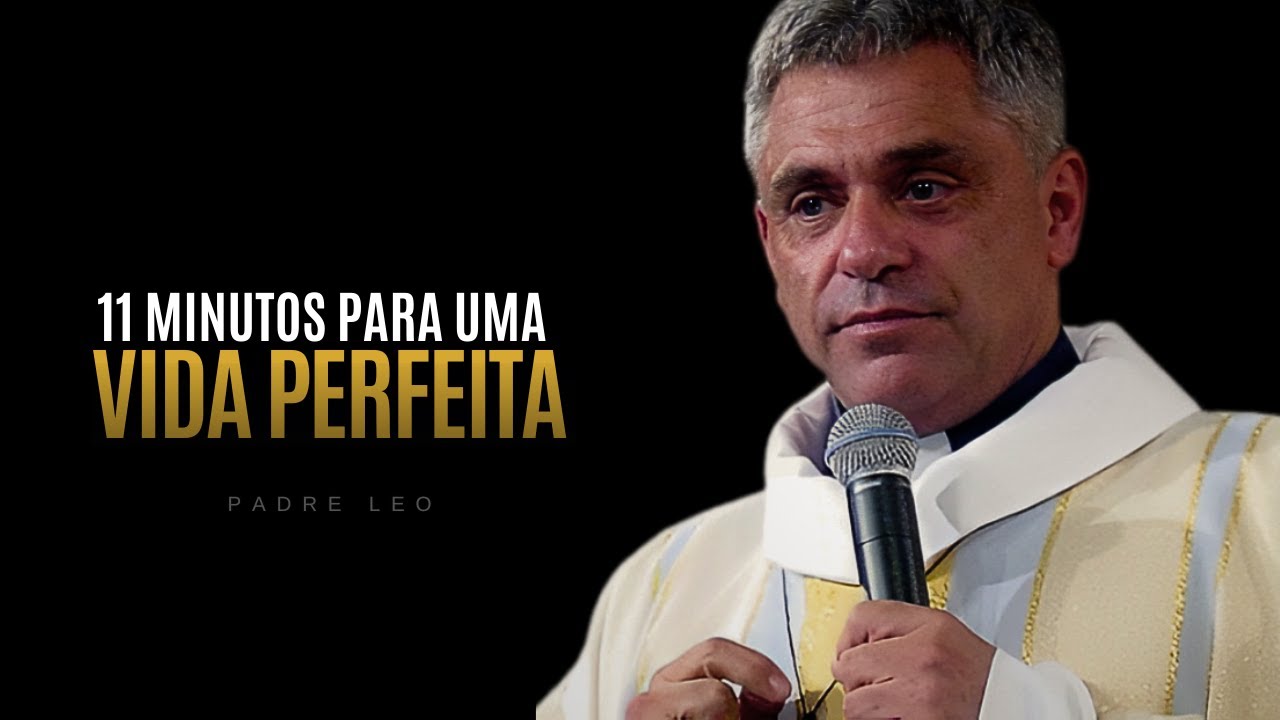 11 MINUTOS PARA DAR SENTIDO A SUA VIDA - Padre Leo | MOTIVACIONAL 2024