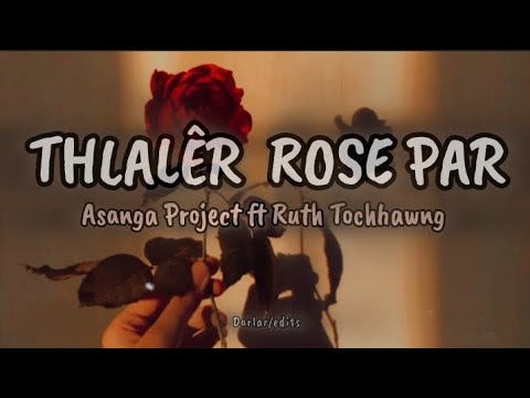 THLALER ROSE PAR - Asanga Project ft Ruth Tochhawng || lyric