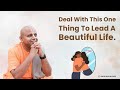 Deal With This One Thing To Lead A Beautiful Life Gaur Gopal Das