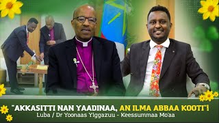"Akkasitti Nan Yaadinaa,An Ilma Abbaa Kooti"!  Luba / Dr Yoonaas Yiggazuu - Keessummaa Mo'aa