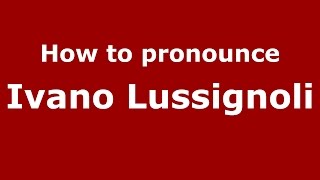 How to pronounce Ivano Lussignoli