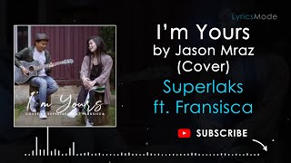 Download lagu I’M YOURS BY JASON MRAZ (COVER) – SUPERLAKS FT. FRANSISCA - LYRICS mp3 Download lagu I’M YOURS BY JASON MRAZ (COVER) – SUPERLAKS FT. FRANSISCA - LYRICS mp3
