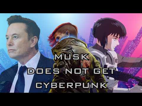 Elon Musk Doesn't Understand Cyberpunk | 2025 and Sci-Fi