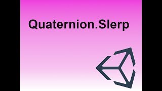 Quick Tutorials - Quaternion.Slerp in Unity