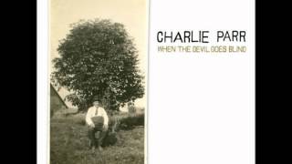 Charlie Parr - For The Drunkard&#39;s Mother