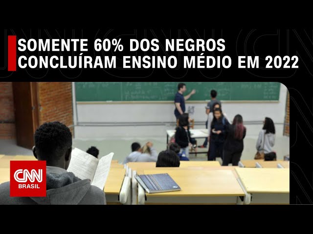 Somente 60% dos negros concluíram Ensino Médio em 2022 | LIVE CNN