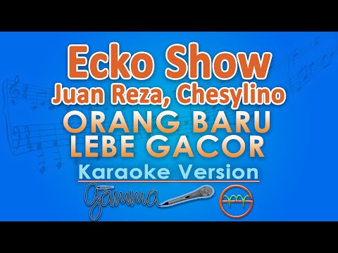 Ecko Show, Juan Reza, Chesylino - Orang Baru Lebe Gacor (Karaoke) by GMusic