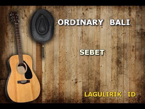 Ordinary Bali - Sebet (Lirik)