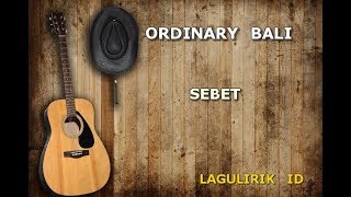 Download lagu Ordinary Bali - Sebet (Lirik) mp3 Download lagu Ordinary Bali - Sebet (Lirik) mp3