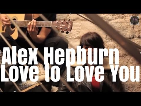 Alex Hepburn - Love to Love You