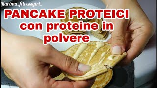 PANCAKE CON PROTEINE IN POLVERE , PROTEICI, SANI E LIGHT