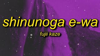 Fujii Kaze - Shinunoga E-Wa (English Lyrics) | watashi no saigo wa anata ga ii