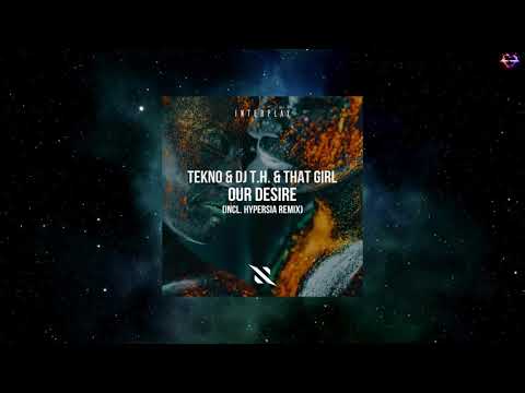 TEKNO & DJ T.H. & That Girl - Our Desire (Hypersia Extended Remix) [INTERPLAY RECORDS]