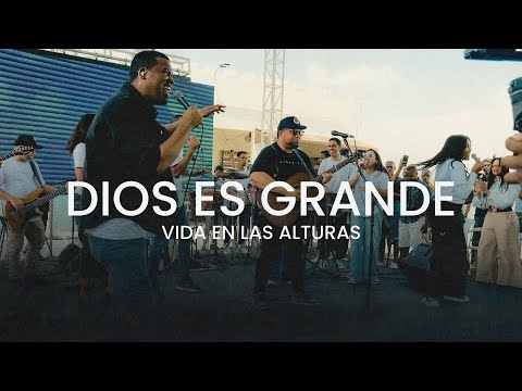 Dios Es Grande - Vida En Las Alturas