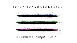 Ocean Park Standoff - Good News (Thompson Remix/Audio Only)