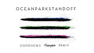 Ocean Park Standoff - Good News (Thompson Remix/Audio Only)