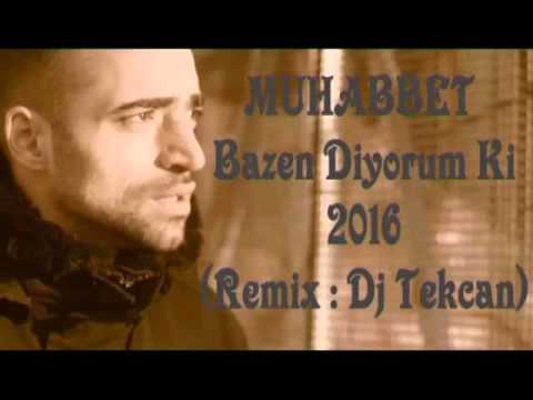 MUHABBET - Bazen Diyorum Ki 2016 (Dj Tekcan Remix)
