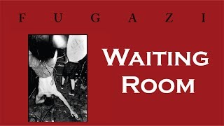 Fugazi - Waiting Room [Lyrics]