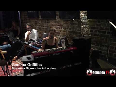 Gemma Griffiths - Musarova Bigman - Live in London