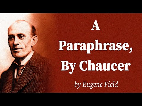 A Paraphrase, By Chaucer by Eugene Field