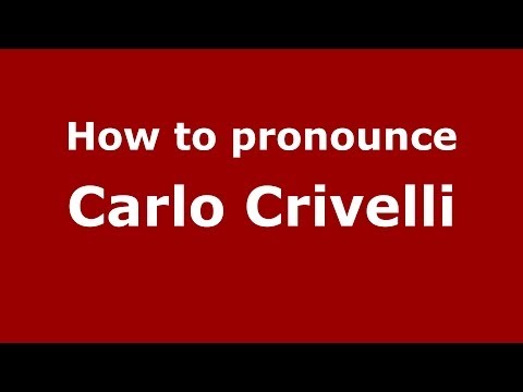 How to pronounce Carlo Crivelli (Italian/Italy) - PronounceNames.com