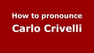 How to pronounce Carlo Crivelli