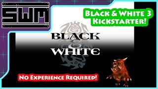 Black & White 3 On Kickstarter! No Experience Required!