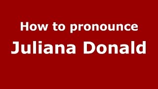 How to pronounce Juliana Donald