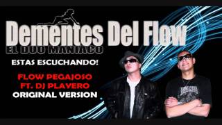 FLOW PEGAJOSO FEAT. DJ PLAYERO - [[LOS DEMENTES DEL FLOW - EL DUO MANIACO]]