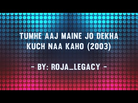 Lyrics – Tumhe Aaj Maine Jo Dekha – KUCH NAA KAHO (2003)
