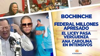 El Bochinche – Federal Millones Apresado – El Licey pasa Verguenza – Ana Carolina en Intensivos