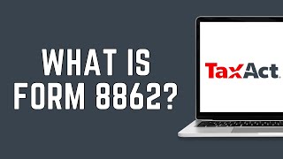What Is Form 8862 On TaxAct (2024) | Form 8862 Full Guide