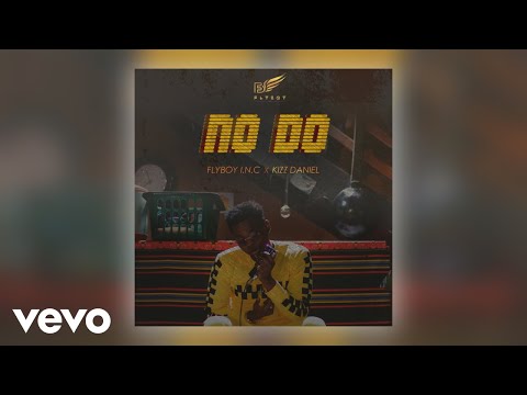 Flyboy I.N.C, Kizz Daniel - No Do (Official Audio)