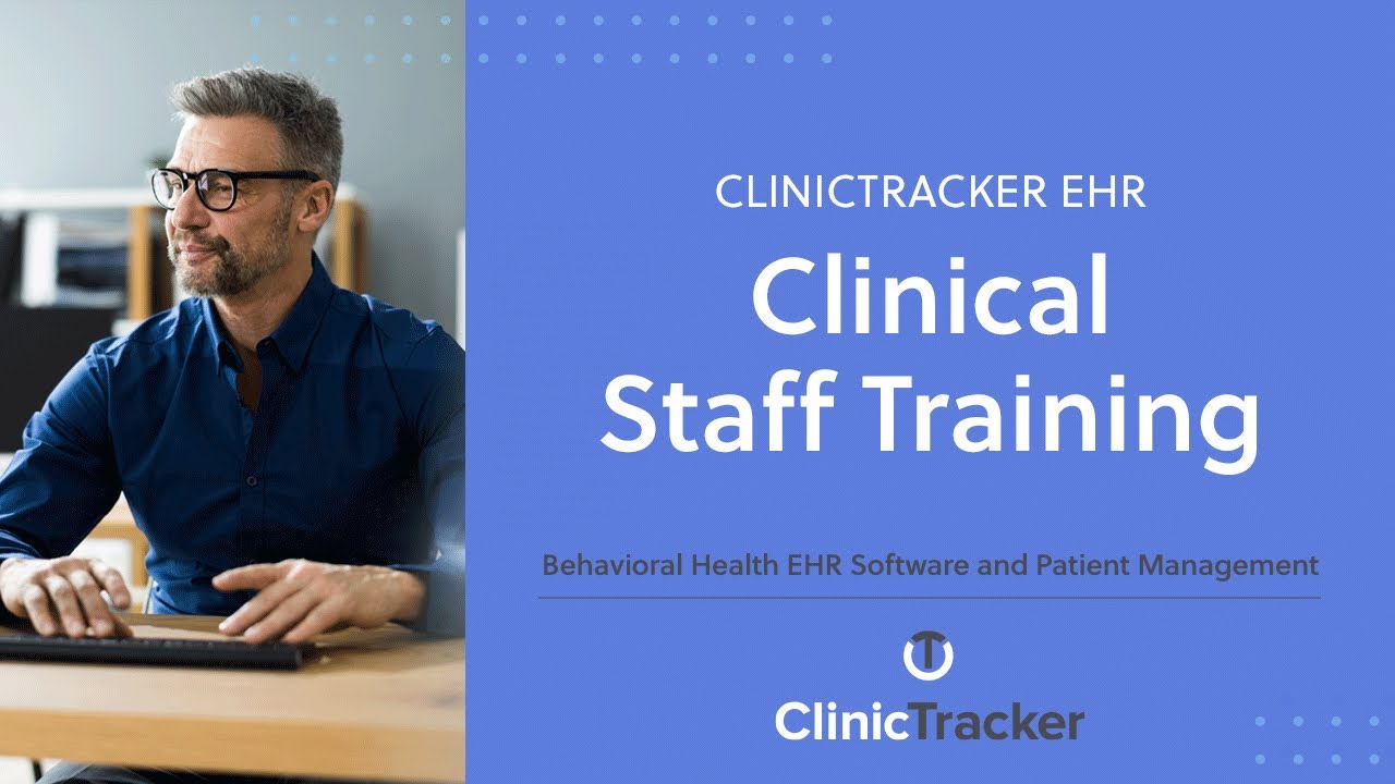 ClinicTracker EHR – Clinical Staff Training | Behavioral Health EHR Software and Patient Management