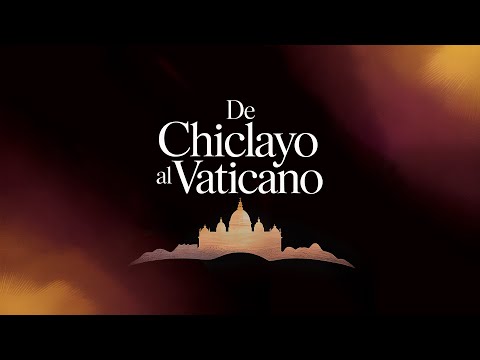 DE CHICLAYO AL VATICANO